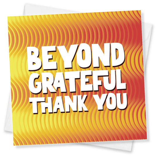 Beyond Grateful Thanks