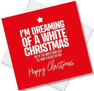 funny christmas card saying I’m Dreaming Of A White Christmas