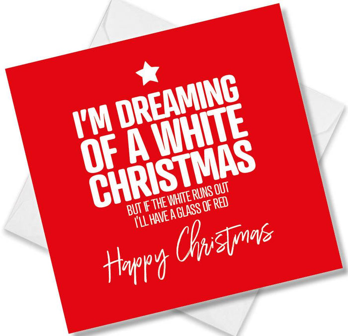 Funny Christmas Card - I’m Dreaming Of A White Christmas