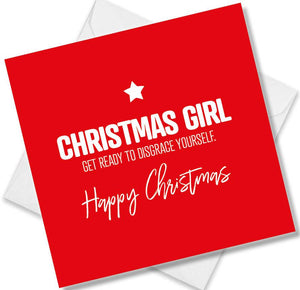 funny christmas card saying Christmas Girl Get Ready to Disgrace Yourself