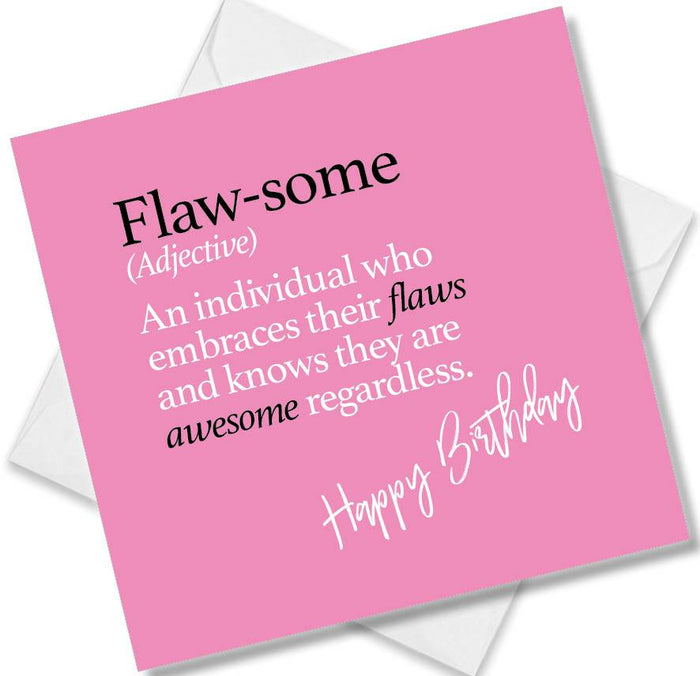 Flaw-some (Adjective) An individual who embraces their flaws and knows they are awesome regardless.