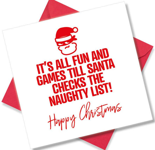 funny christmas card saying It’s All Fun An Games Til Santa Check The Naughty List