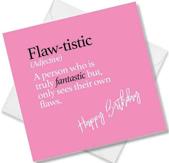 Flaw-tistic (Adjective) A person who is truly fantastic but, only sees their own flaws.