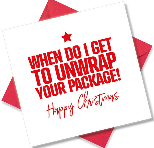 funny christmas card saying When Do I Get To Unwrap Your Package