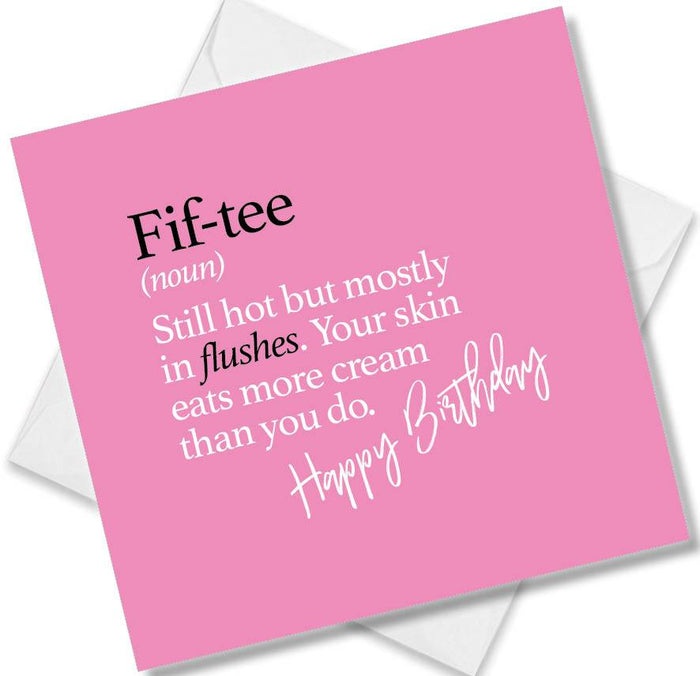 Fif-tee (noun) Still hot but mostly in flushes. Your skin eats more cream than you do.
