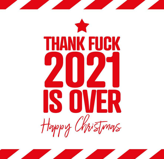 Funny Christmas Card - Thank Fuck 2021 is Over