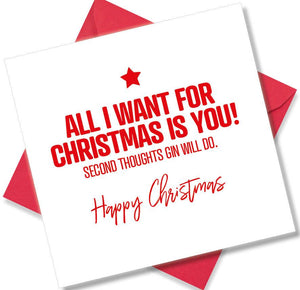 funny christmas card saying All I Want For Christmas Is You Second thoughts Gin Will Do