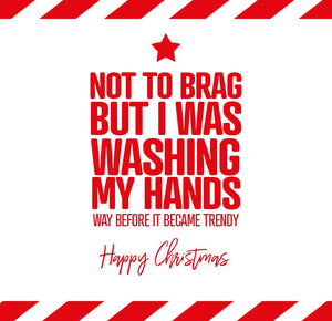 funny christmas card saying Not To Brag but I was washing my hands