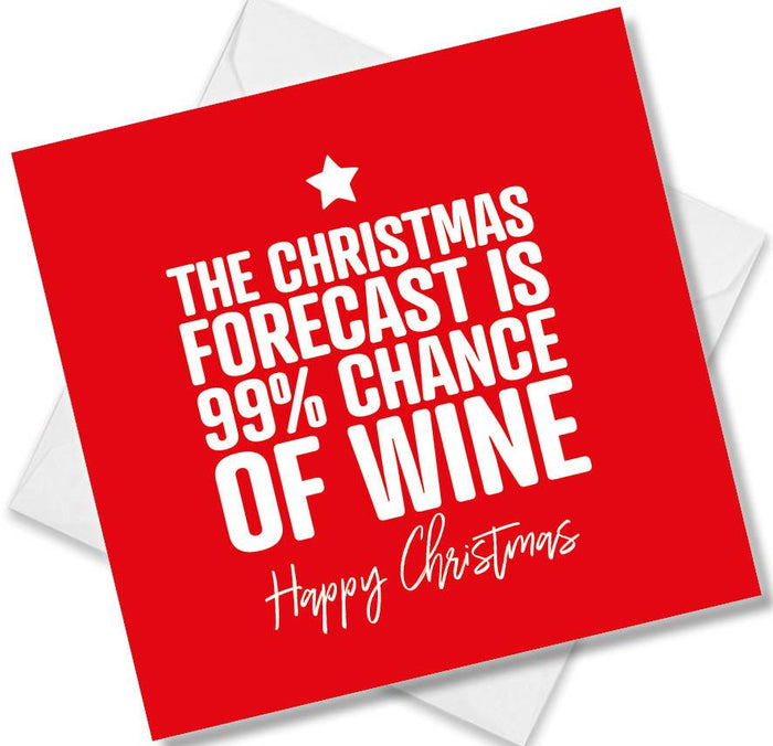 Funny Christmas Card - The Christmas Forecast Is 99% Chance Of Wine