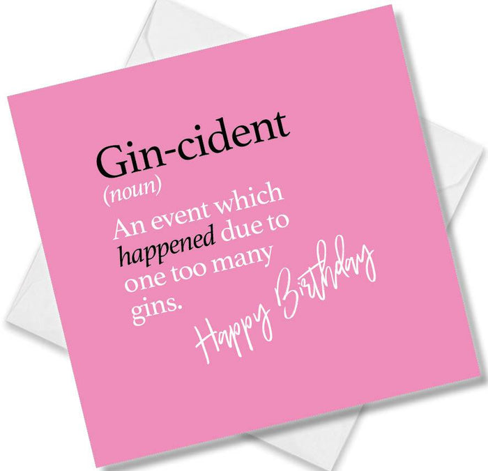 Gin-cident (noun) An event which happened due to one too many gins.