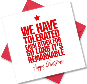 funny christmas card saying We Have Tolerated Each Other For So Lon It’s Remarkable