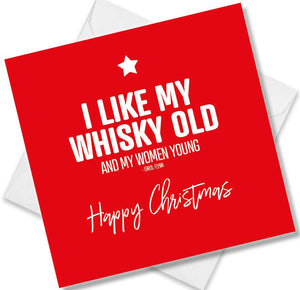 funny christmas card saying I Like My Whisky Old And My Women Young