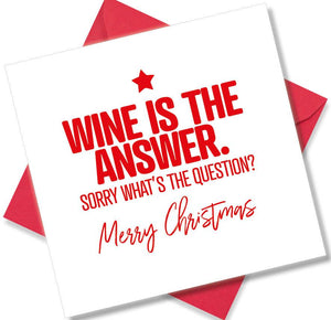funny christmas card saying Wine Is The Answer Sorry Whats The Question