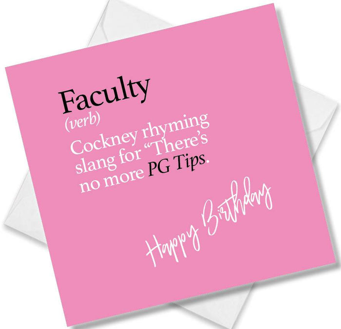 Faculty (verb) Cockney rhyming slang for “There’s no more PG Tips.