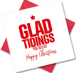 funny christmas card saying Glad Tidings You Old Git