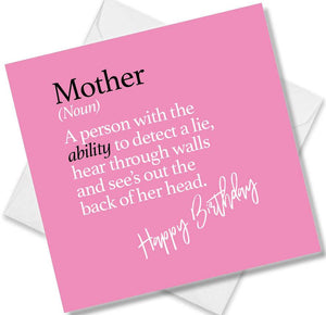 Funny birthday card saying Mother, (Noun) A person with the ability to detect a lie, hear through walls and see’s out the back of her head.