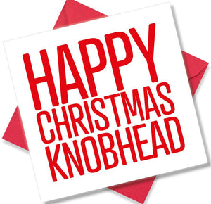 funny christmas card saying Happy Christmas Knobhead