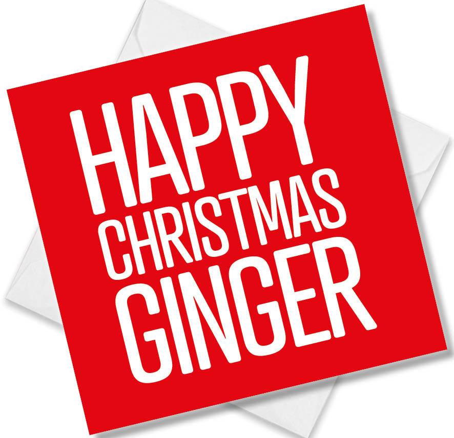 funny christmas card saying Happy Christmas Ginger