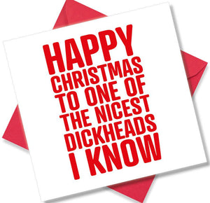 funny christmas card saying Happy Christmas to one of the nicest dickheads I know-White