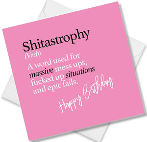 Funny birthday card saying Shitastrophy (Verb) A word used for massive mess ups, fucked up situations and epic fails