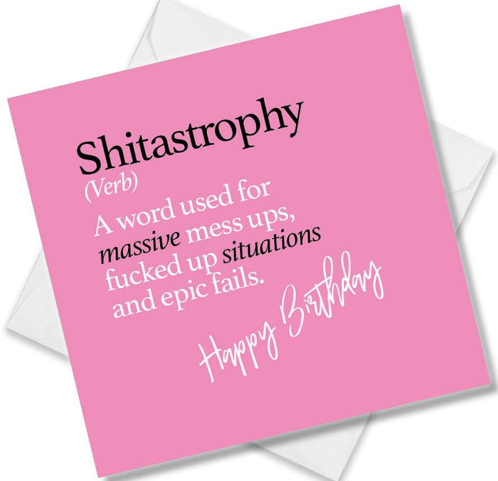 Shitastrophy (Verb) A word used for massive mess ups, fucked up situations and epic fails