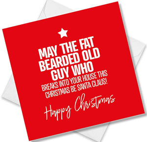 funny christmas card saying May the fat bearded old guy who breaks into your house this Christmas be Santa Claus