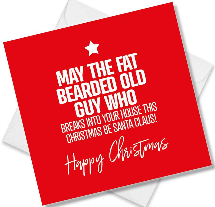 Funny Christmas Card - May the fat bearded old guy who breaks into your house this Christmas be Santa Claus