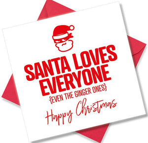 funny christmas card saying Santa Loves Everyone Even the Ginger Ones