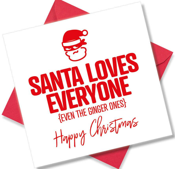 Funny Christmas Card - Santa Loves Everyone Even the Ginger Ones