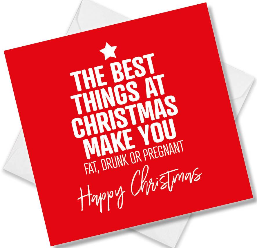 funny christmas card saying The Best Things at christmas make you Fat Drunk or pregnant