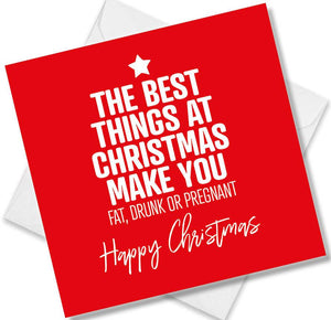 funny christmas card saying The Best Things at christmas make you Fat Drunk or pregnant