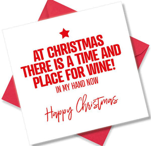 funny christmas card saying At Christmas There Is A Time And Place For Wine