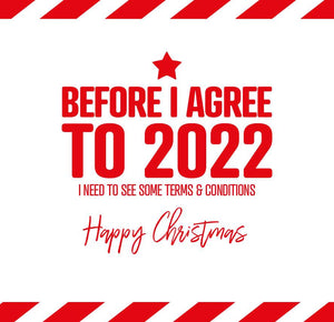 funny christmas card saying Before I Agree to 2022 I need to see some terms and conditions
