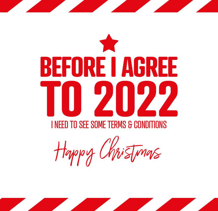 Funny Christmas Card - Before I Agree to 2022 I need to see some terms and conditions