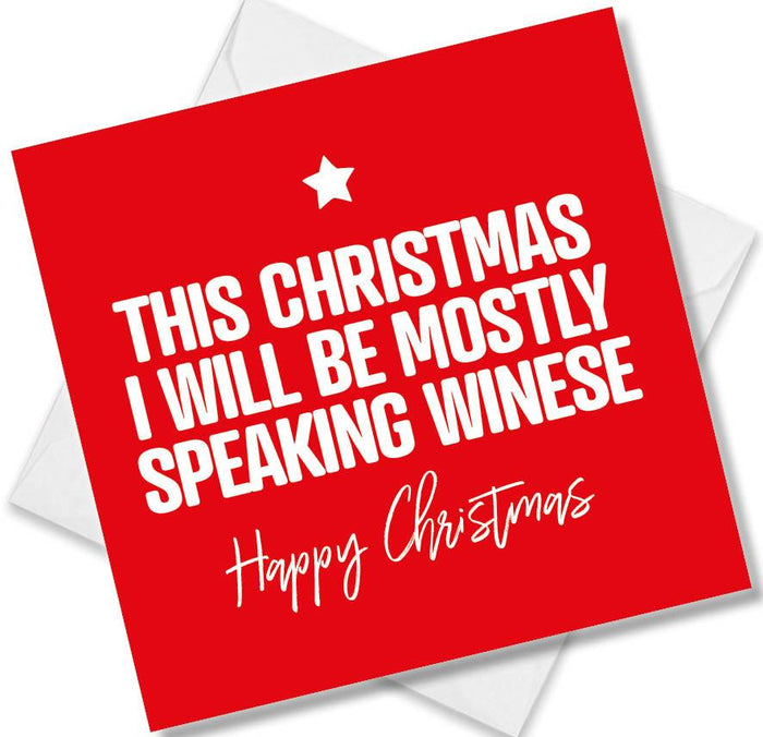 Funny Christmas Card - This Christmas I Will Be Mostly Specking Winese