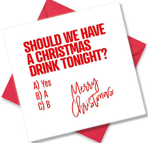 funny christmas card saying Should We Have A Christmas Drink Tonight?
