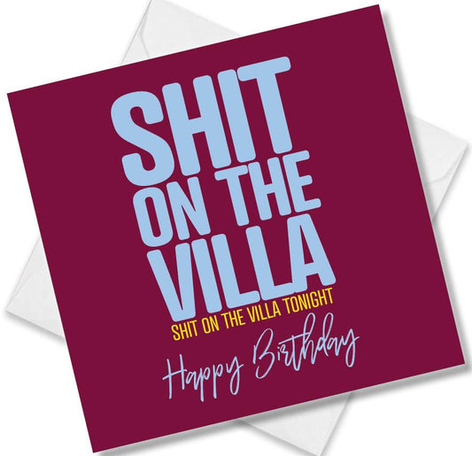 Aston villa Birthday Card saying Shit on the Villa Shit on the villa tonight