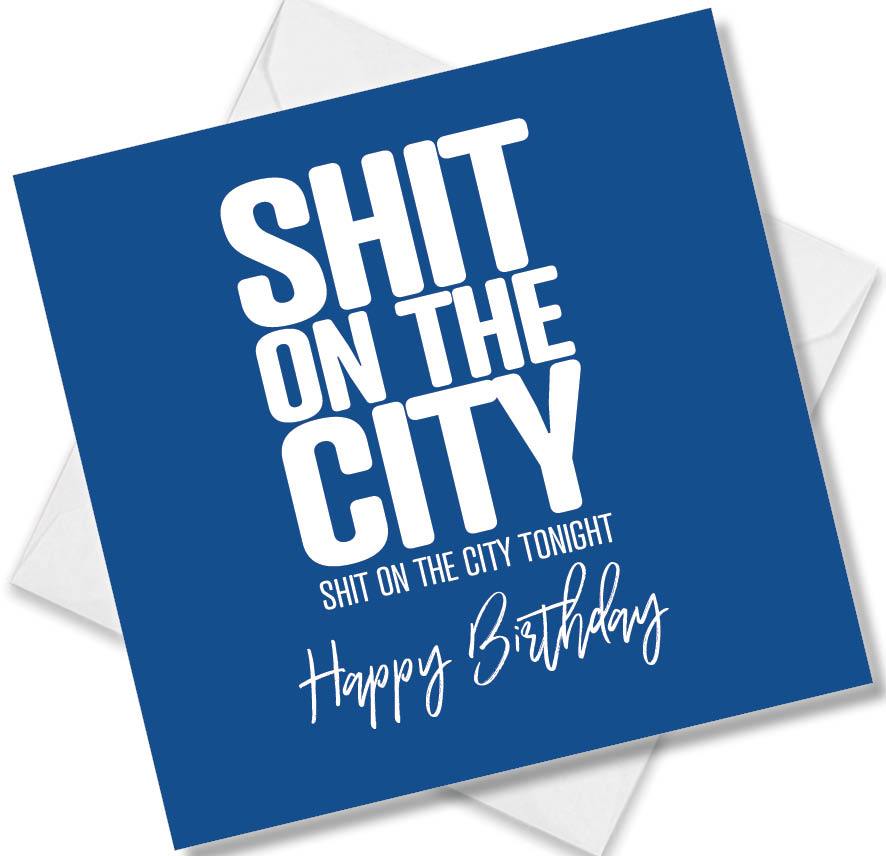 Birmingham City Birthday Card saying Shit on the City Shit on the City tonight