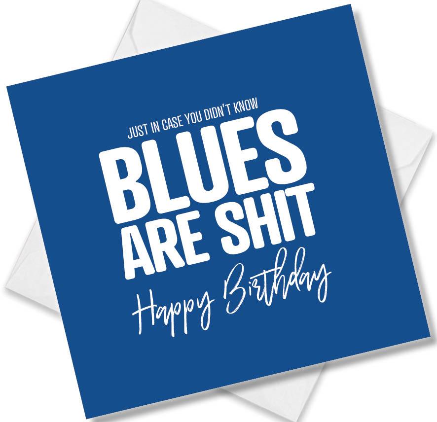 Birmingham City Birthday Card saying Just in case you didn't know blues are shit
