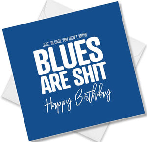 Football Birthday Card saying Just in case you didn't know blues are shit