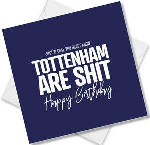 Football Birthday Card saying Just in case you didn't know Tottenham are shit