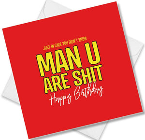 Football Birthday Card saying Just in case you didn't know Man United are shit