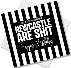 Football Birthday Card saying Just in case you didn't know Newcastle United are shit
