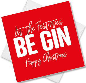 funny christmas card saying Let The Festivities Be Gin
