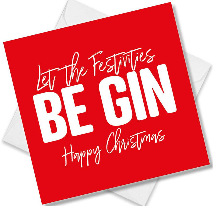 Funny Christmas Card - Let The Festivities Be Gin