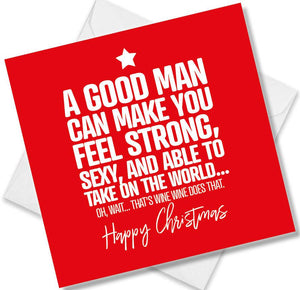 funny christmas card saying A Good Man Can Make You Feel Strong And Sexy