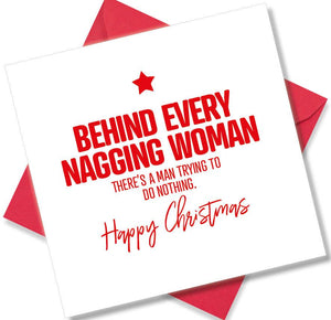 funny christmas card saying Behind Every Nagging Woman There’s A Man Trying to do Nothing