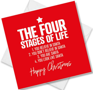 funny christmas card saying The four stages of life 1. You Believe In Santa 2. You Don’t Believe In Santa 3. You Are Santa 4. You Look Like Santa