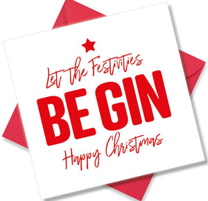 funny christmas card saying Let the festivities Be gin