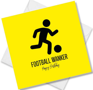 Funny Birthday Cards saying Football Wanker Happy Birthday